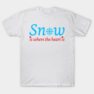 Snow is where the heart is T-Shirt